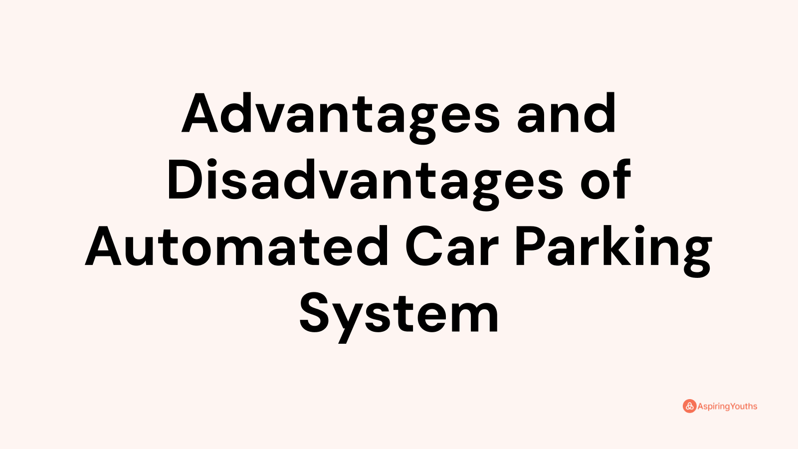 Advantages and disadvantages of Automated Car Parking System