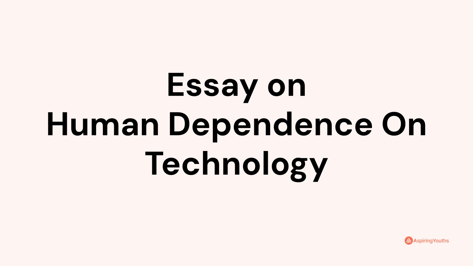 human dependence on technology essay