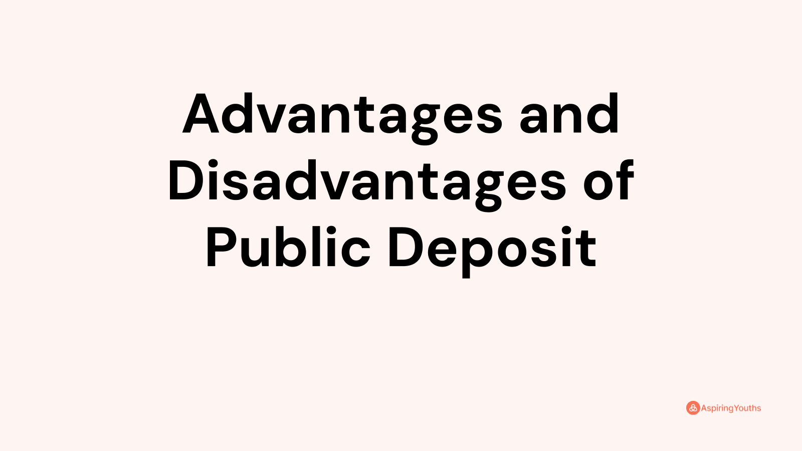 Advantages and disadvantages of Public Deposit
