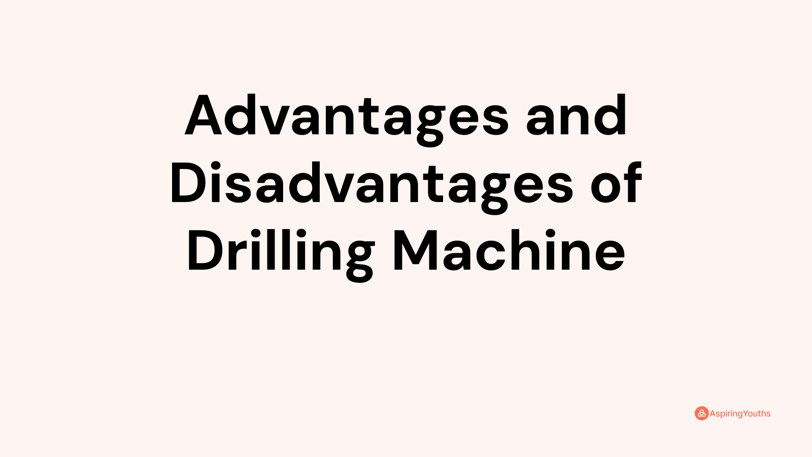 Advantages and disadvantages of Drilling Machine