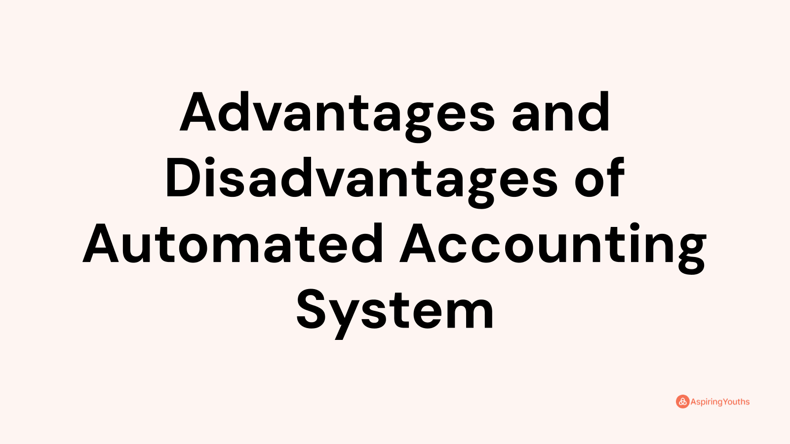 Advantages and disadvantages of Automated Accounting System