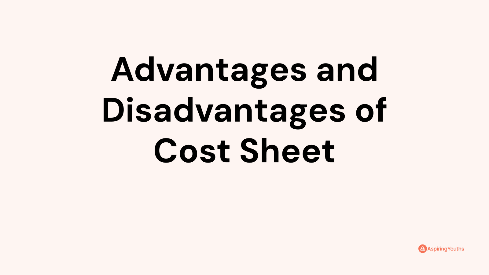 Advantages and disadvantages of Cost Sheet