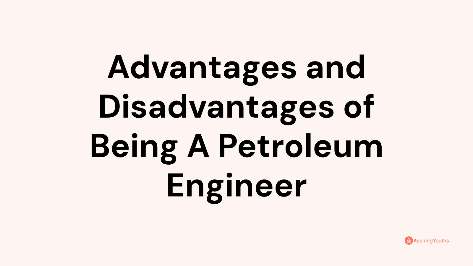 Advantages and disadvantages of Being A Petroleum Engineer