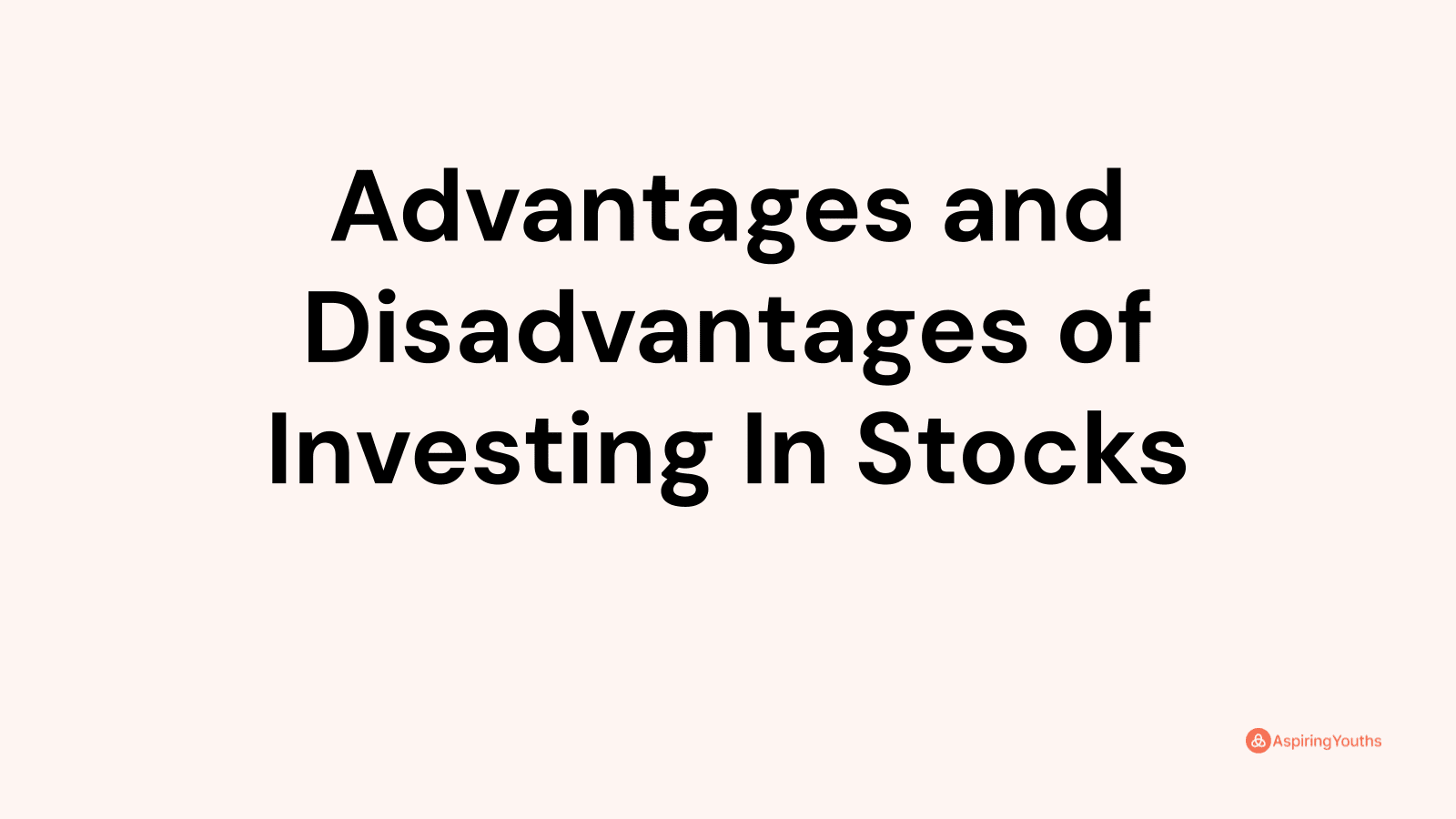 Advantages and disadvantages of Investing In Stocks