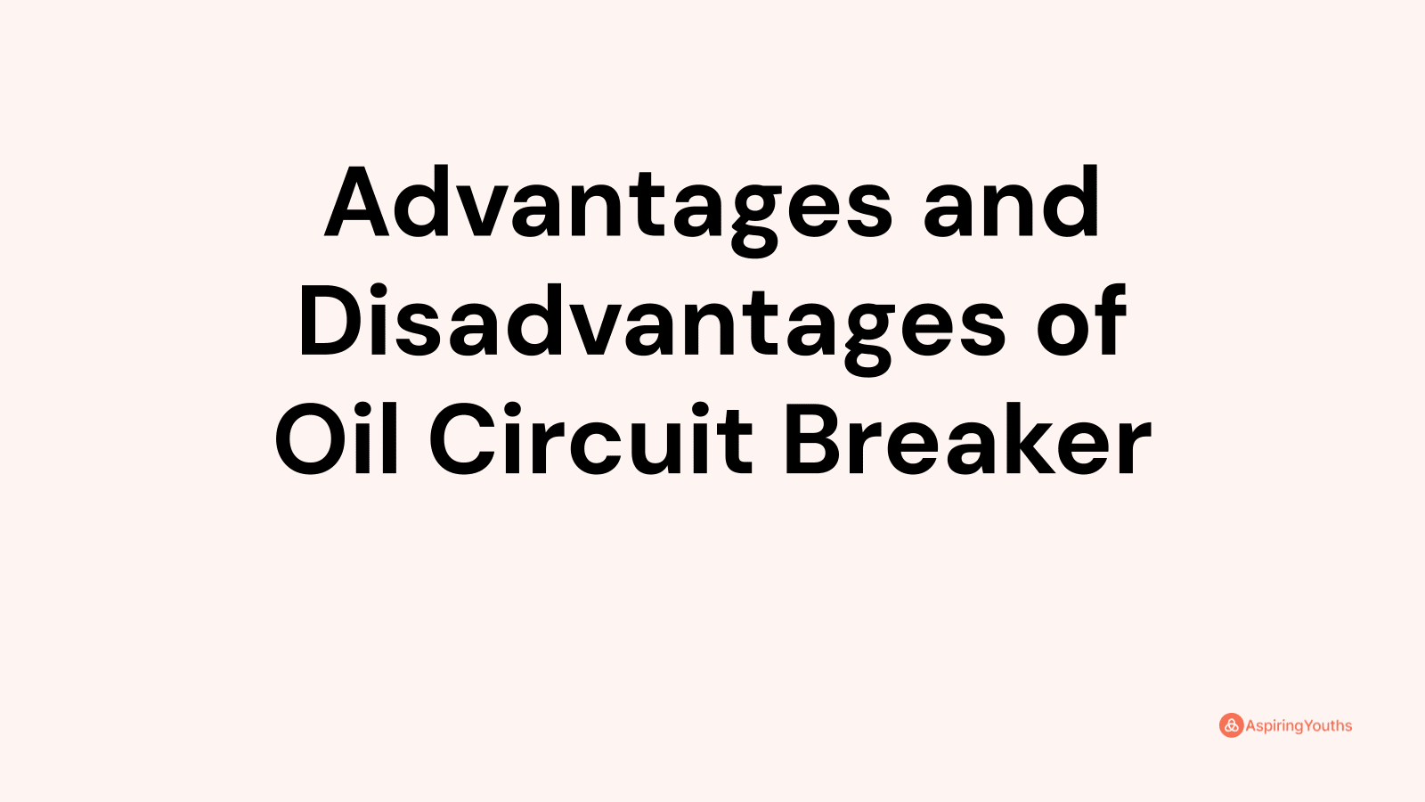 Advantages and disadvantages of Oil Circuit Breaker