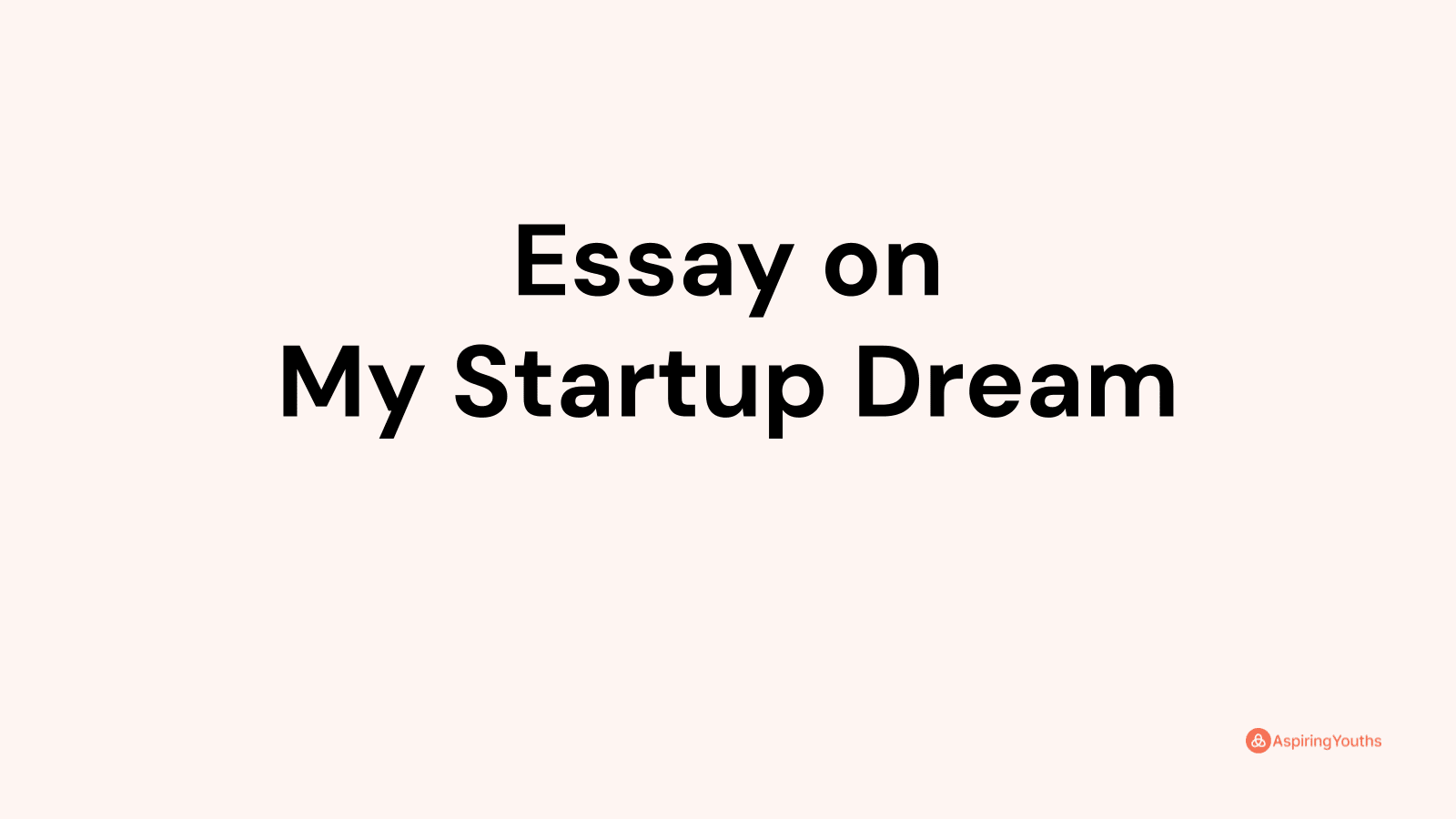 essay on my startup dream 1500 words