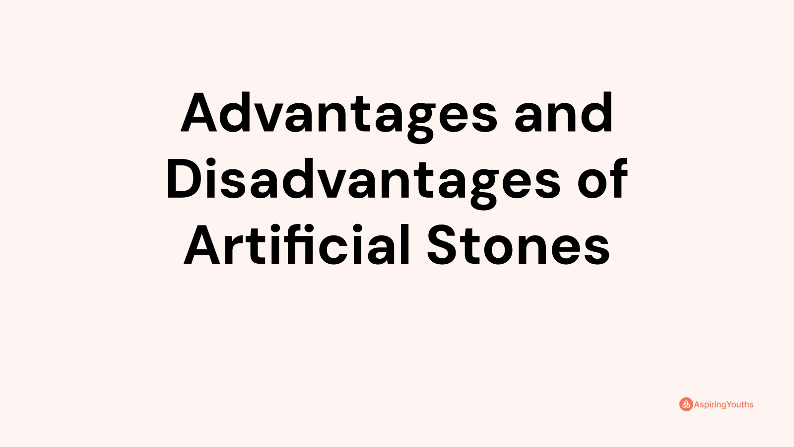 Advantages and disadvantages of Artificial Stones