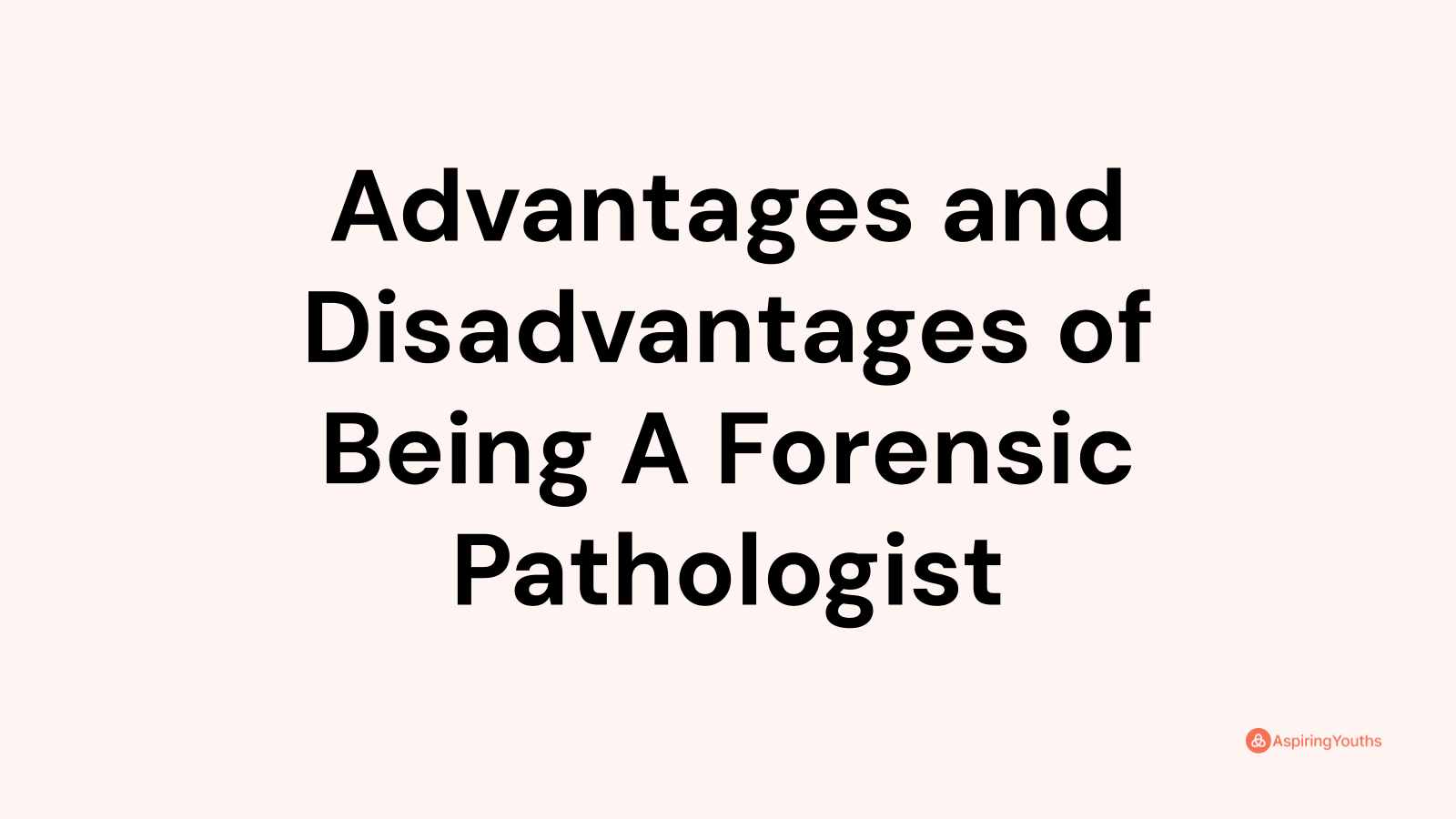Advantages and disadvantages of Being A Forensic Pathologist