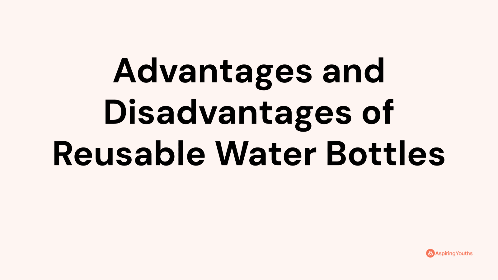 Advantages and disadvantages of Reusable Water Bottles