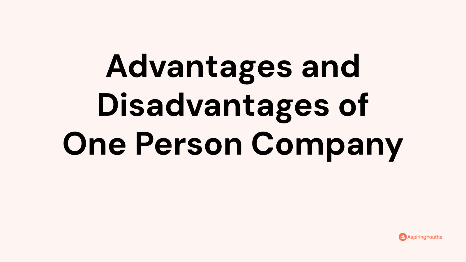 Advantages and disadvantages of One Person Company