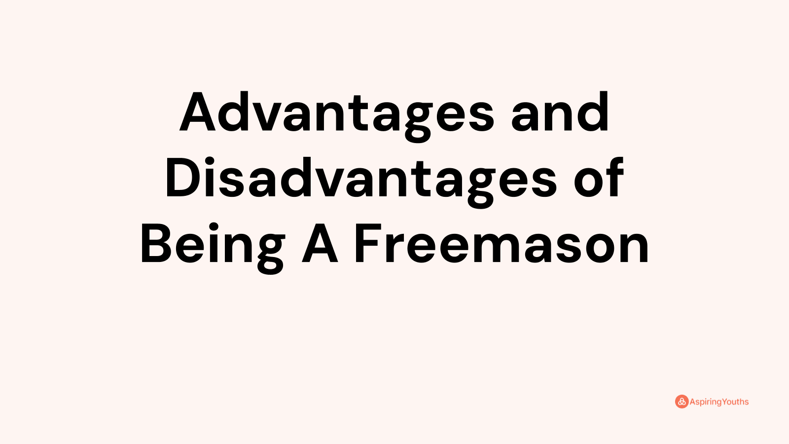 Advantages and disadvantages of Being A Freemason
