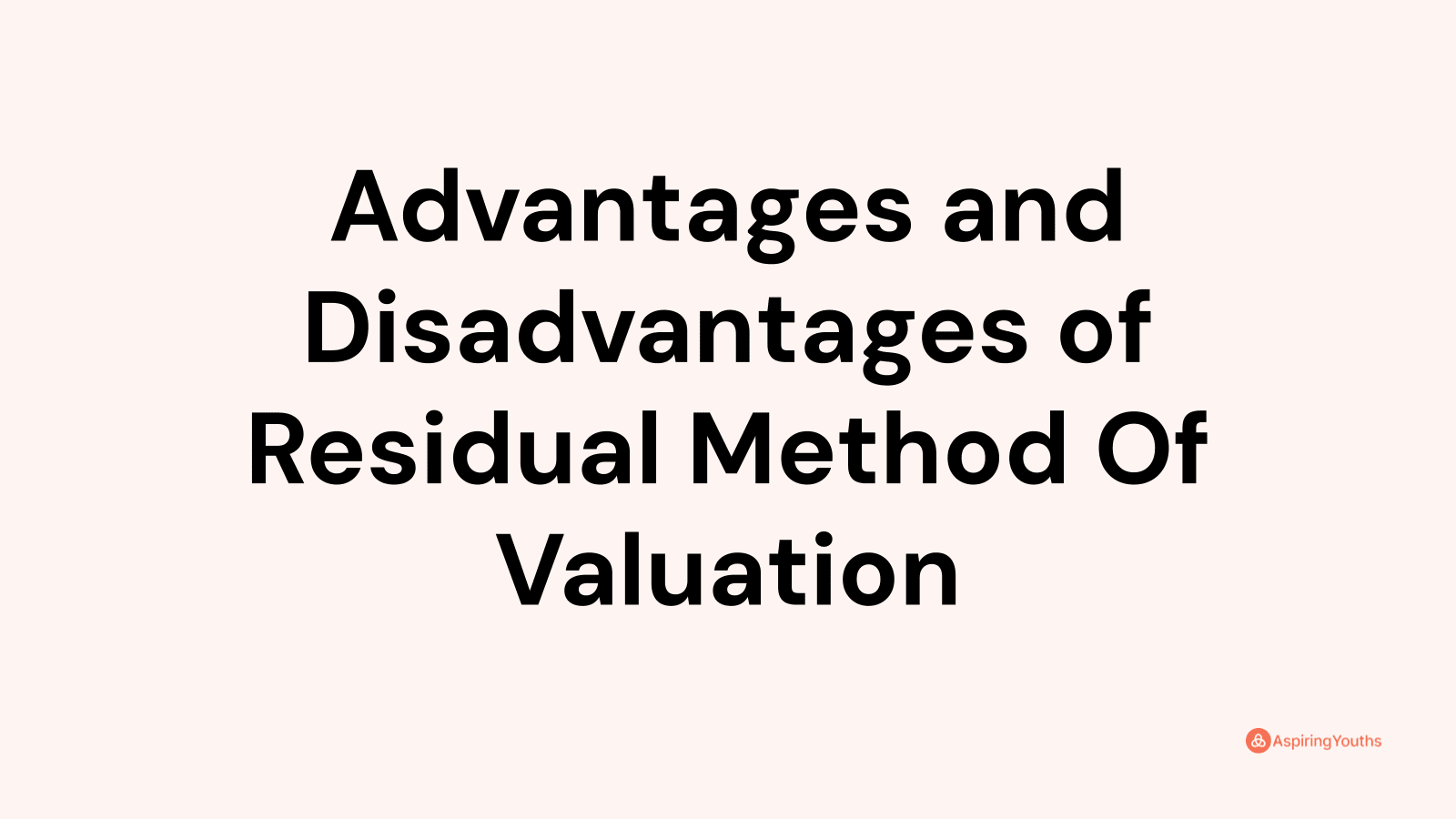 Advantages and disadvantages of Residual Method Of Valuation