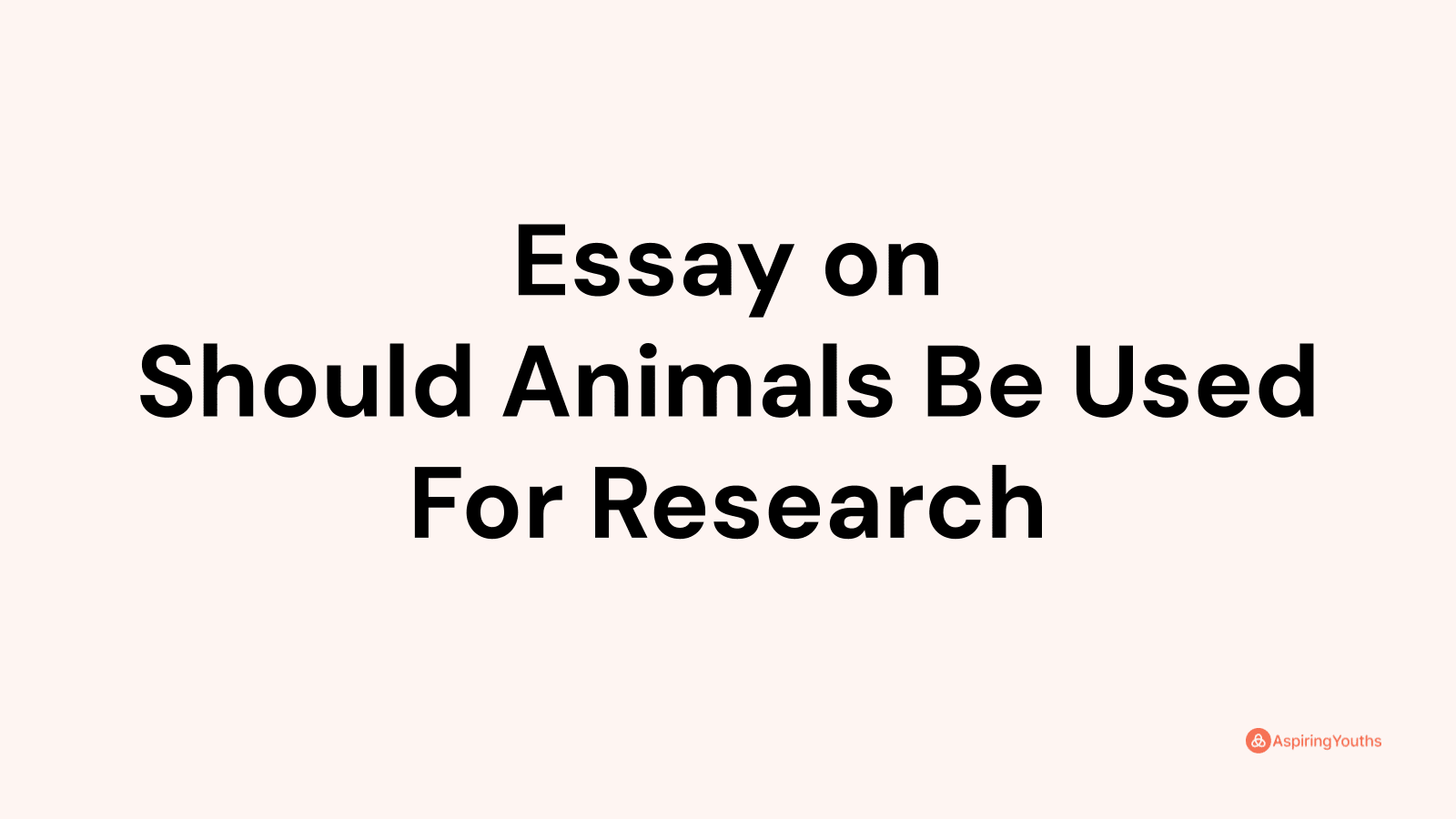 should animals be used for scientific experiments argumentative essay