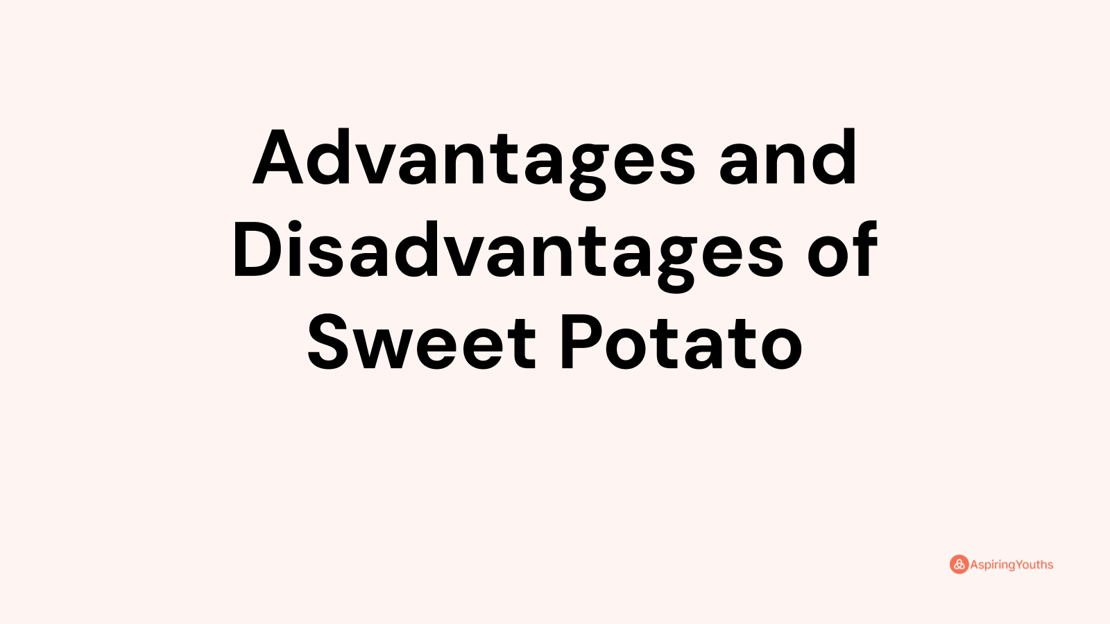 Advantages and disadvantages of Sweet Potato