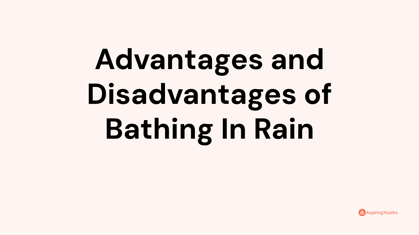 Advantages and disadvantages of Bathing In Rain