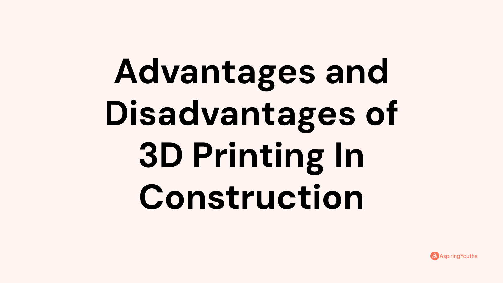 Advantages and disadvantages of 3D Printing In Construction