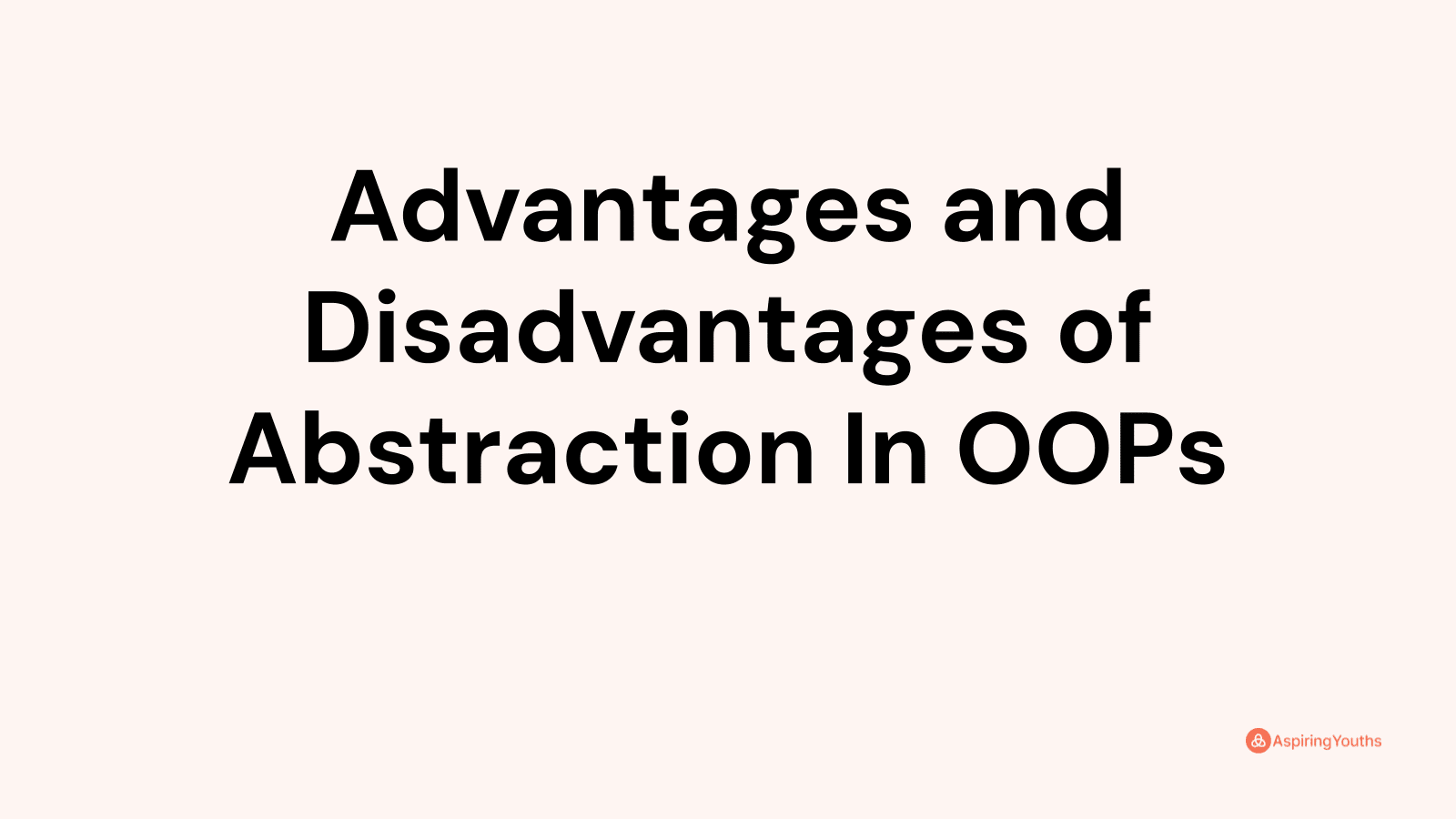 Advantages and disadvantages of Abstraction In OOPs
