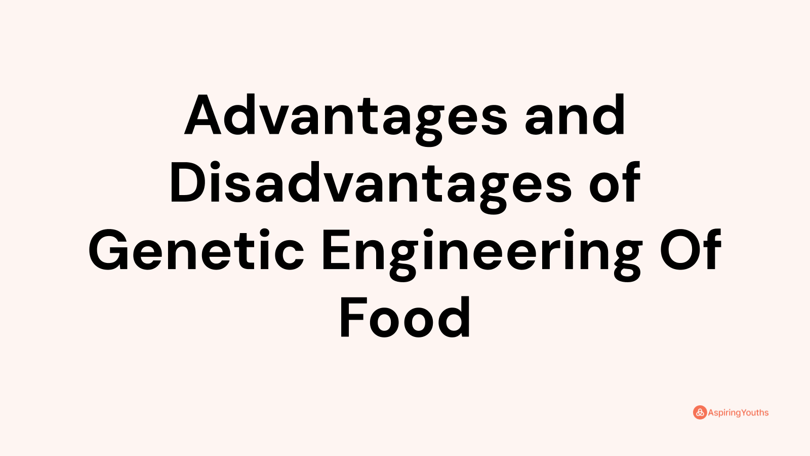 Advantages and disadvantages of Genetic Engineering Of Food