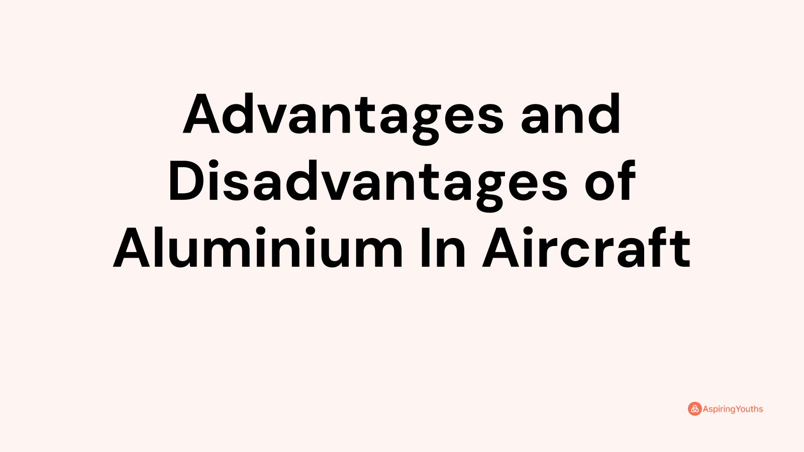 Advantages and disadvantages of Aluminium In Aircraft