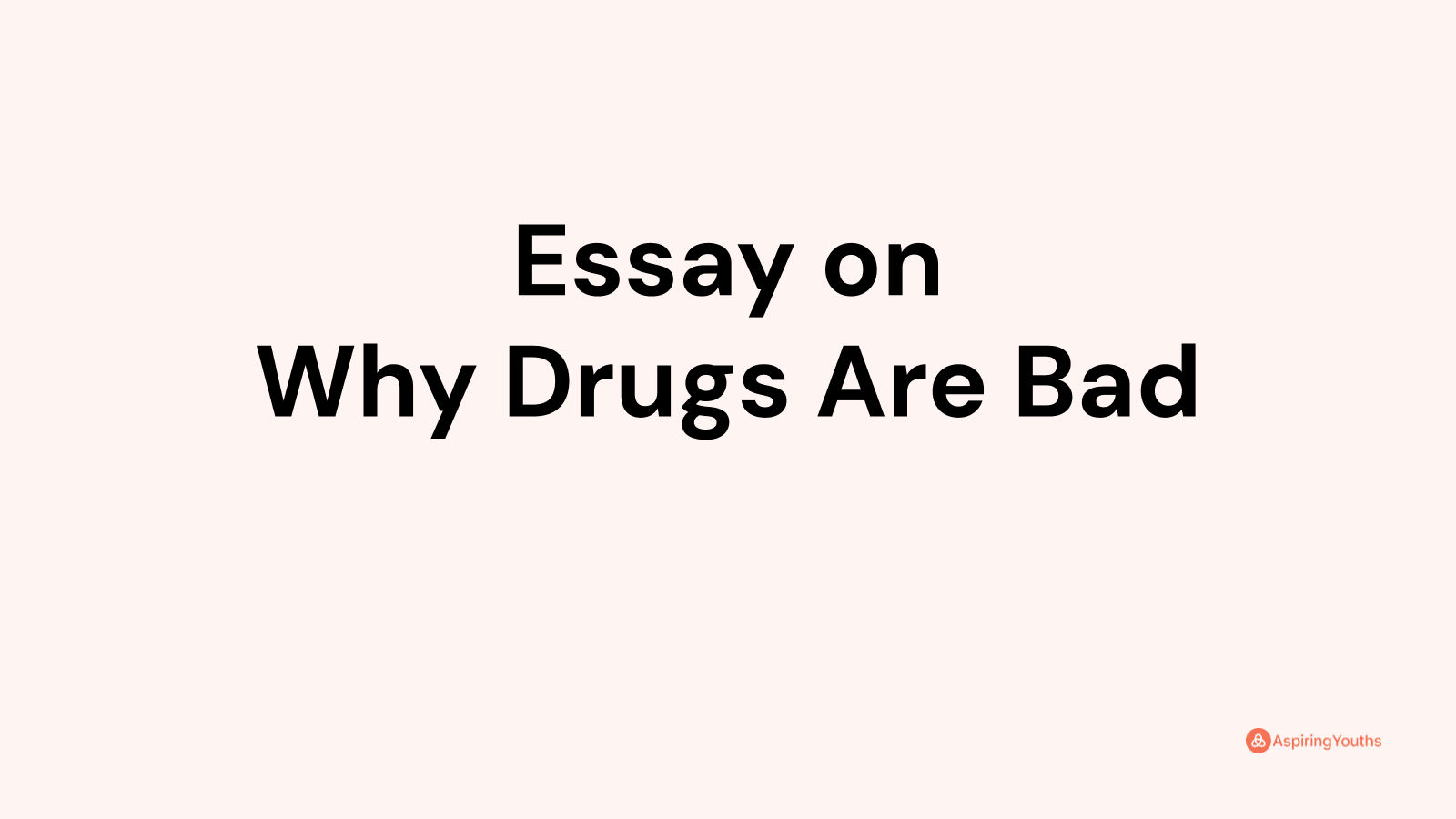 essay on why drugs are bad