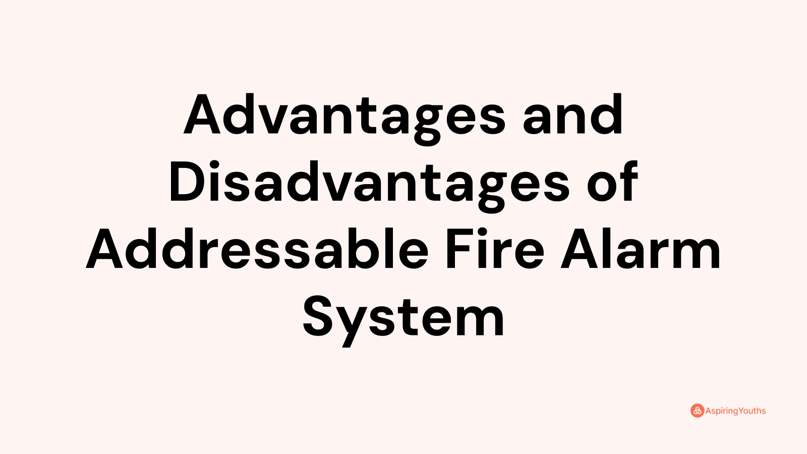 Advantages and disadvantages of Addressable Fire Alarm System