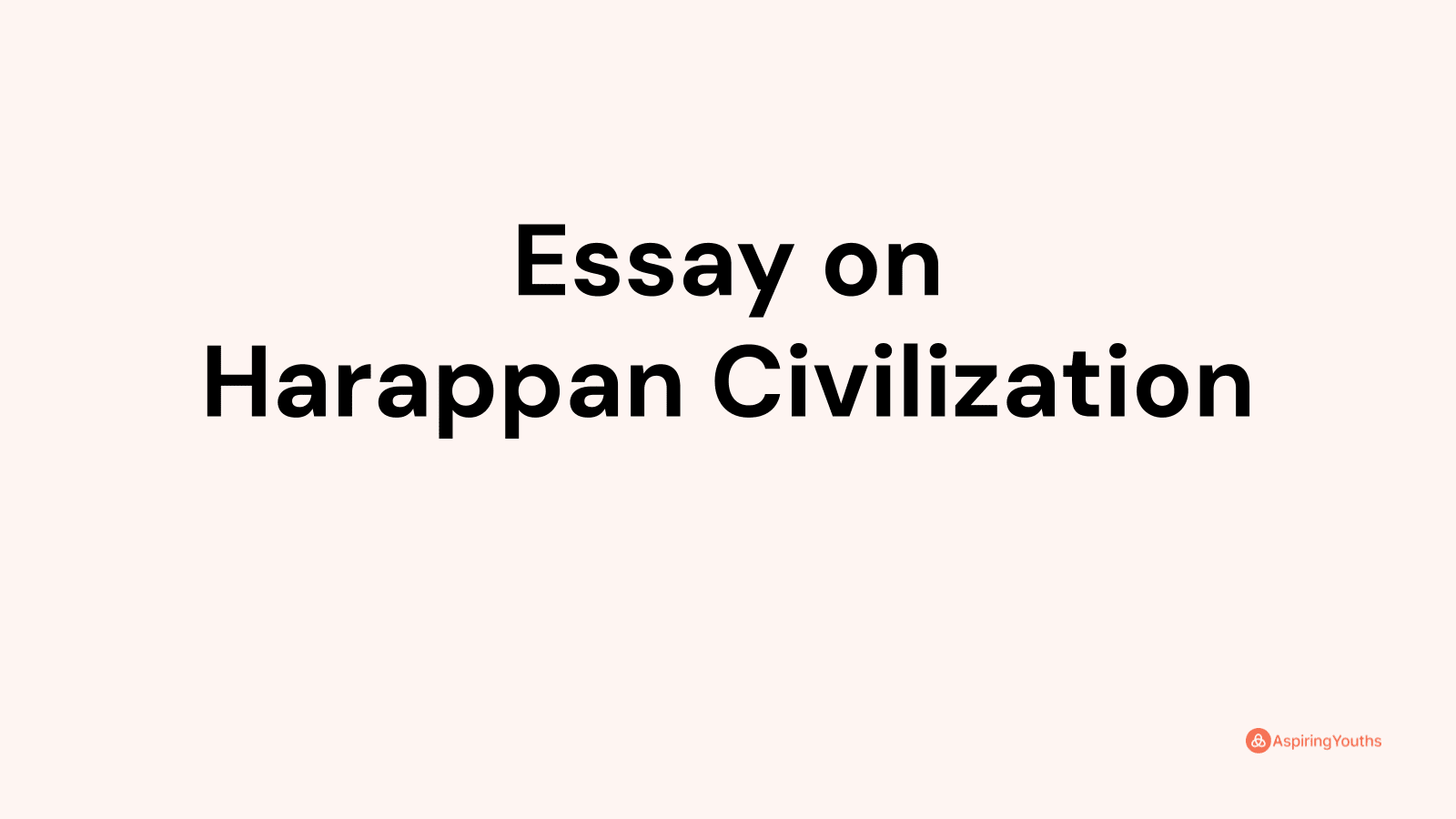 Essay on Harappan Civilization