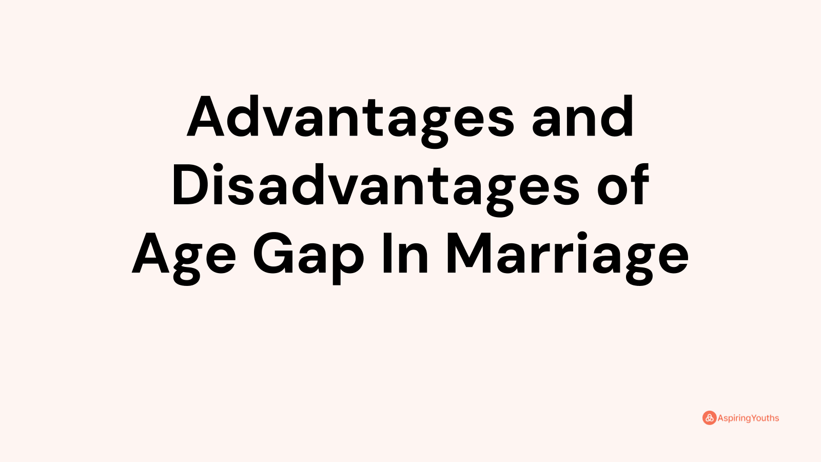 Advantages and disadvantages of Age Gap In Marriage