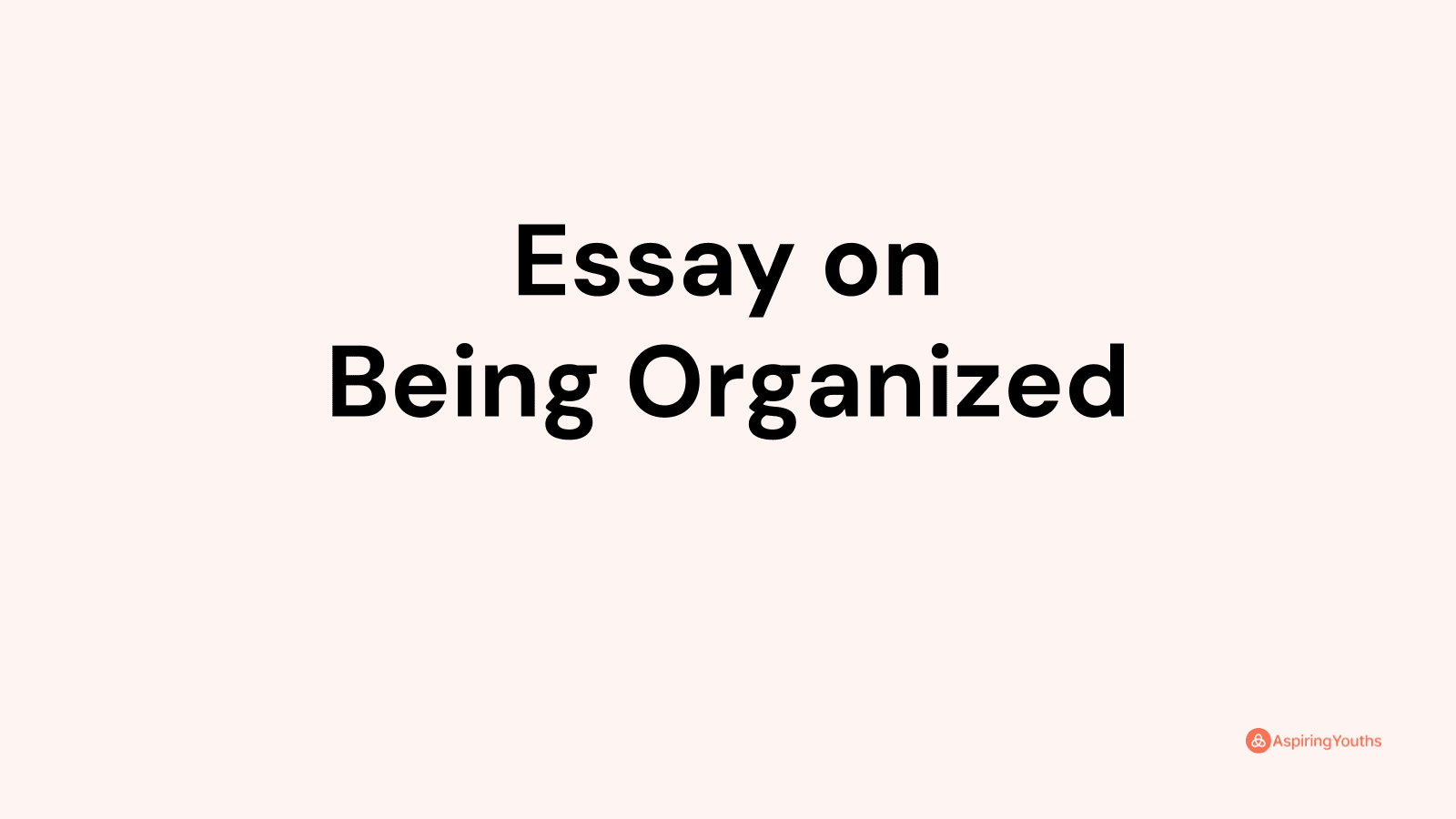 the ideas in your essay need to be organised better