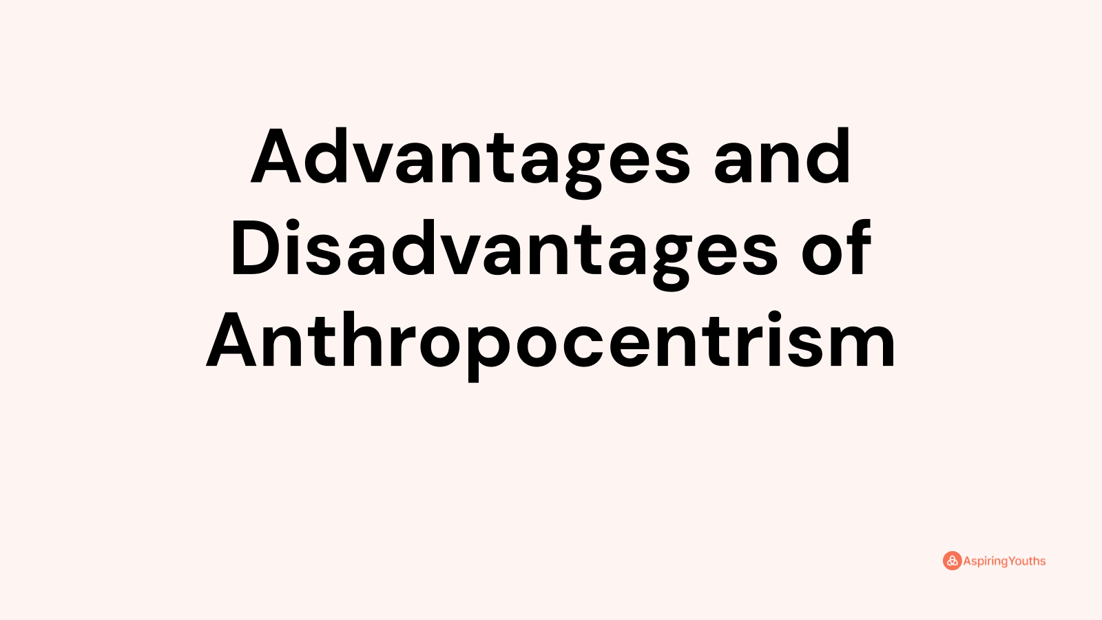 Advantages and disadvantages of Anthropocentrism