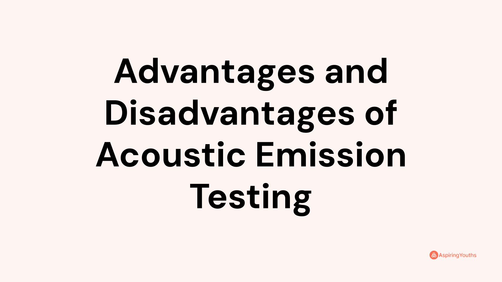 Advantages and disadvantages of Acoustic Emission Testing
