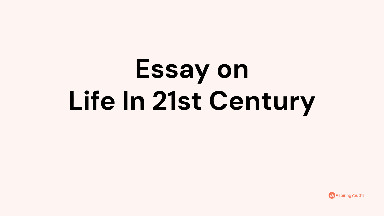 life in the 21st century essay