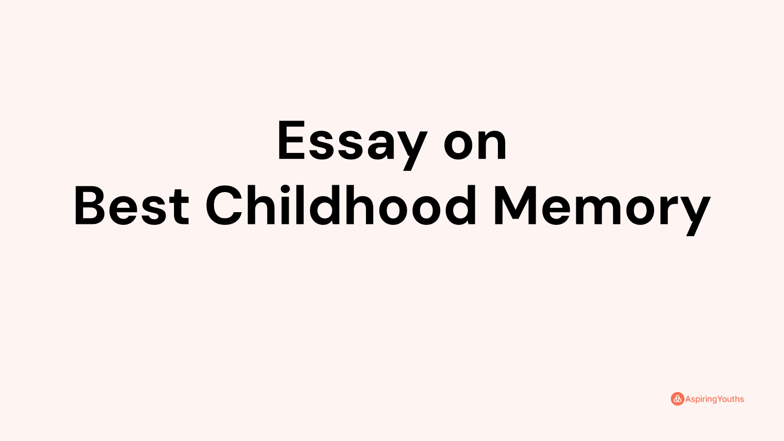 Essay on Best Childhood Memory