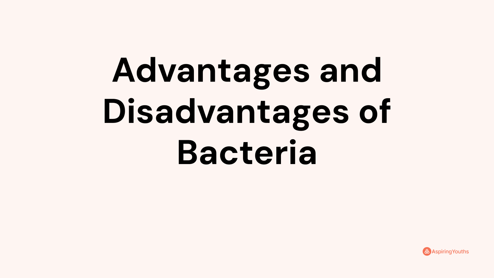 Advantages and disadvantages of Bacteria