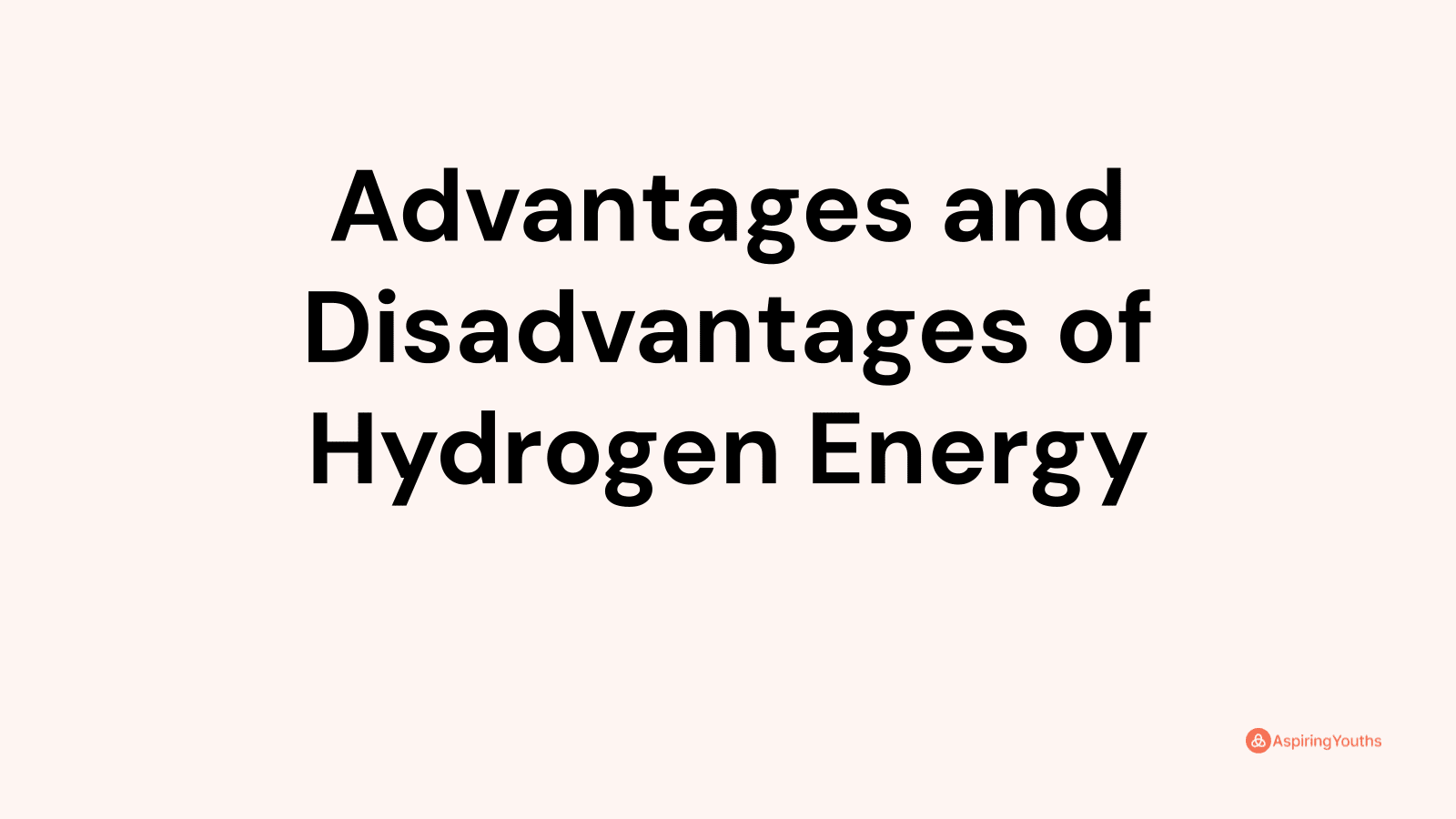 Advantages and disadvantages of Hydrogen Energy