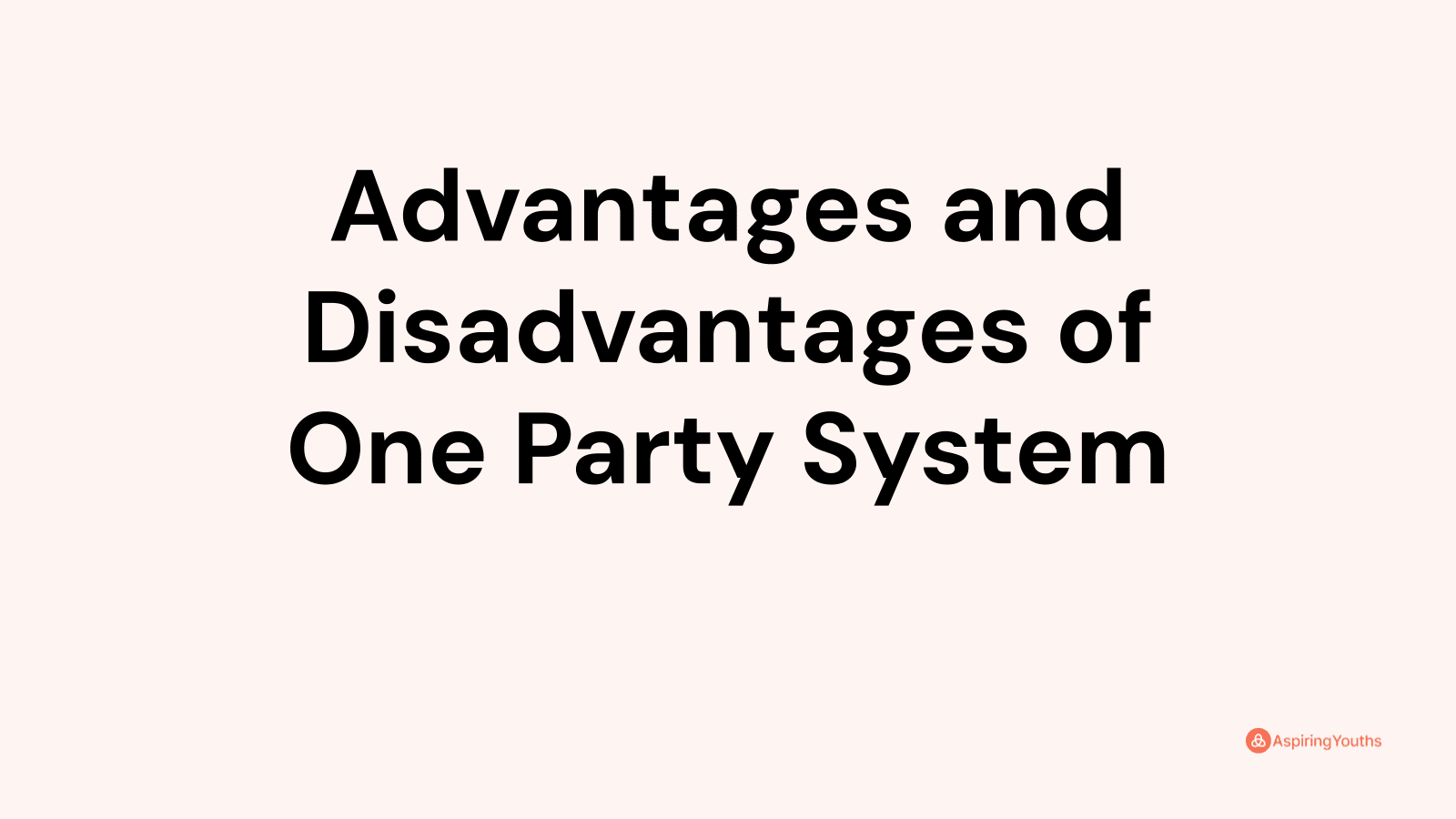 Advantages and disadvantages of One Party System