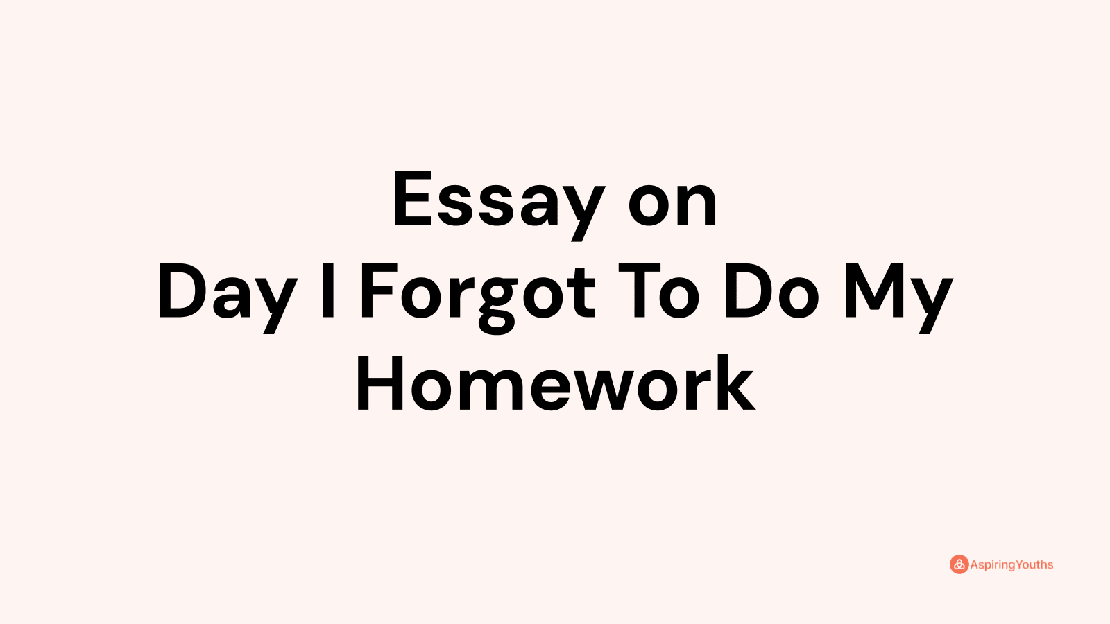 the day i forgot to do my homework