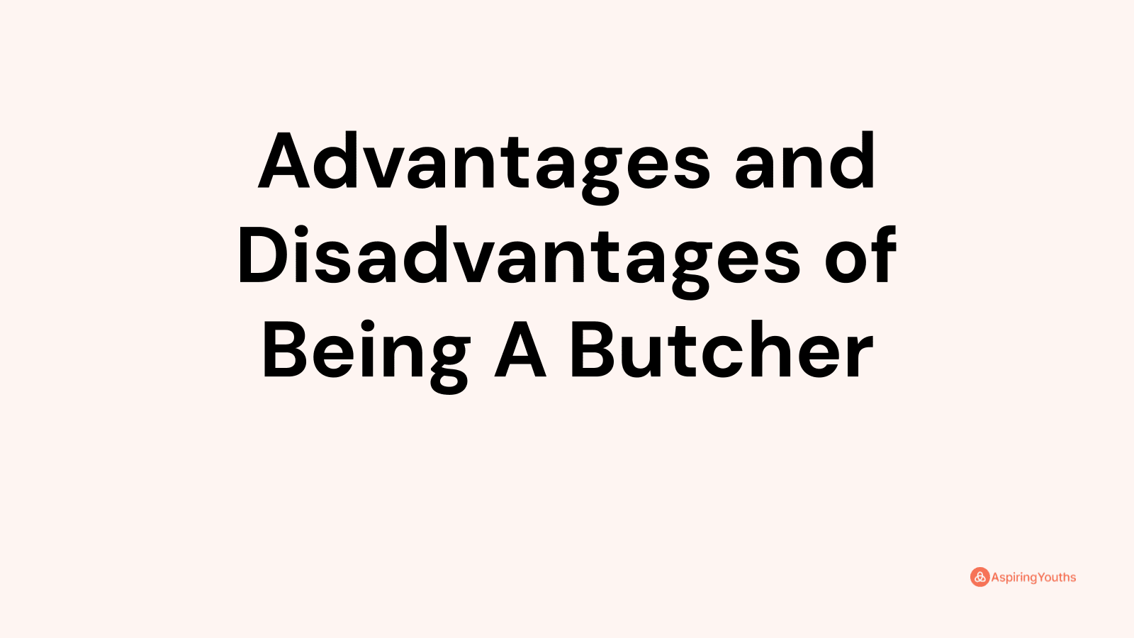 Advantages and disadvantages of Being A Butcher