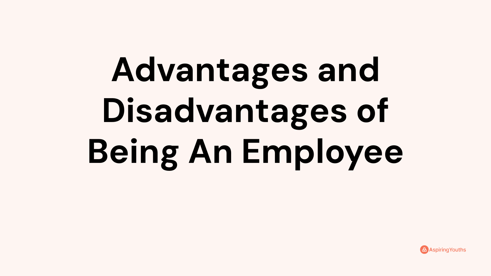 Advantages and disadvantages of Being An Employee
