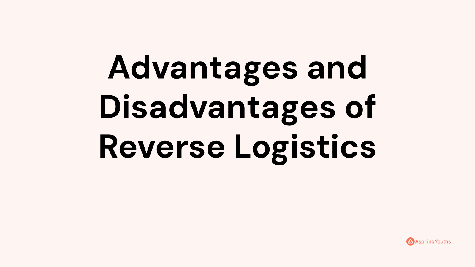Advantages and disadvantages of Reverse Logistics
