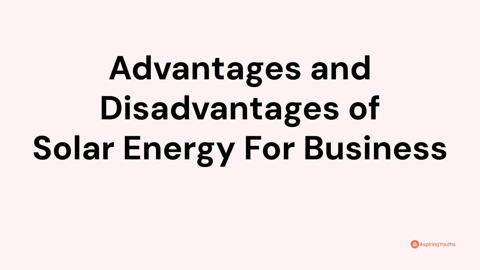 Advantages and disadvantages of Solar Energy For Business