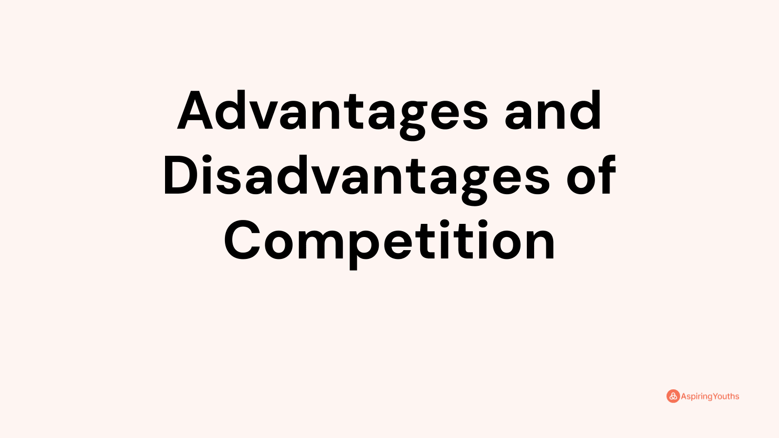 Advantages and disadvantages of Competition