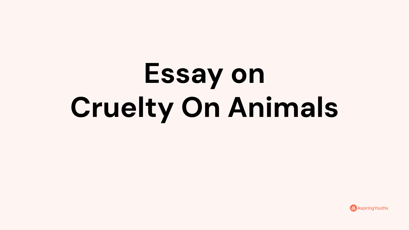 an essay about cruelty to animals