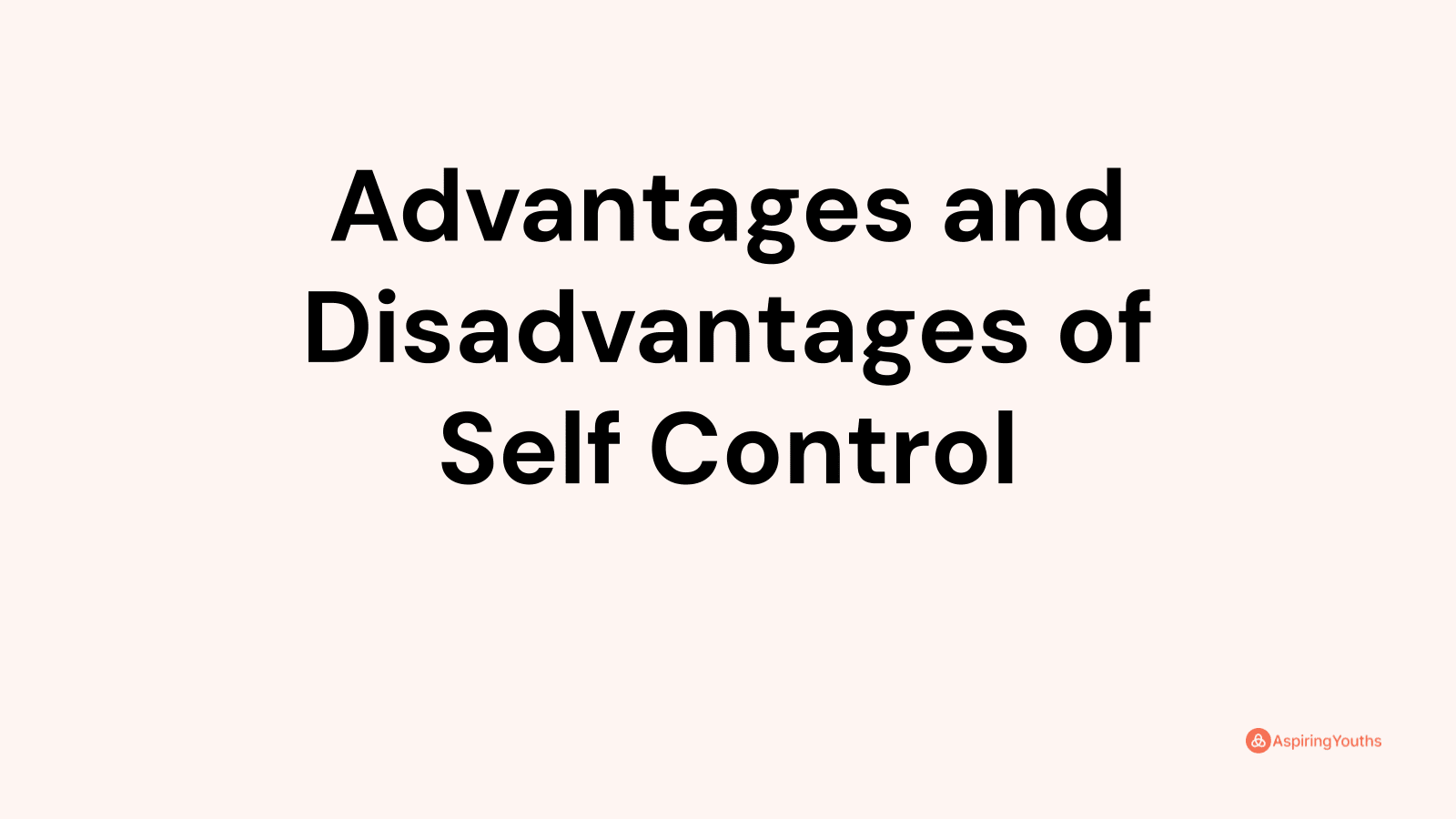 Advantages and disadvantages of Self Control