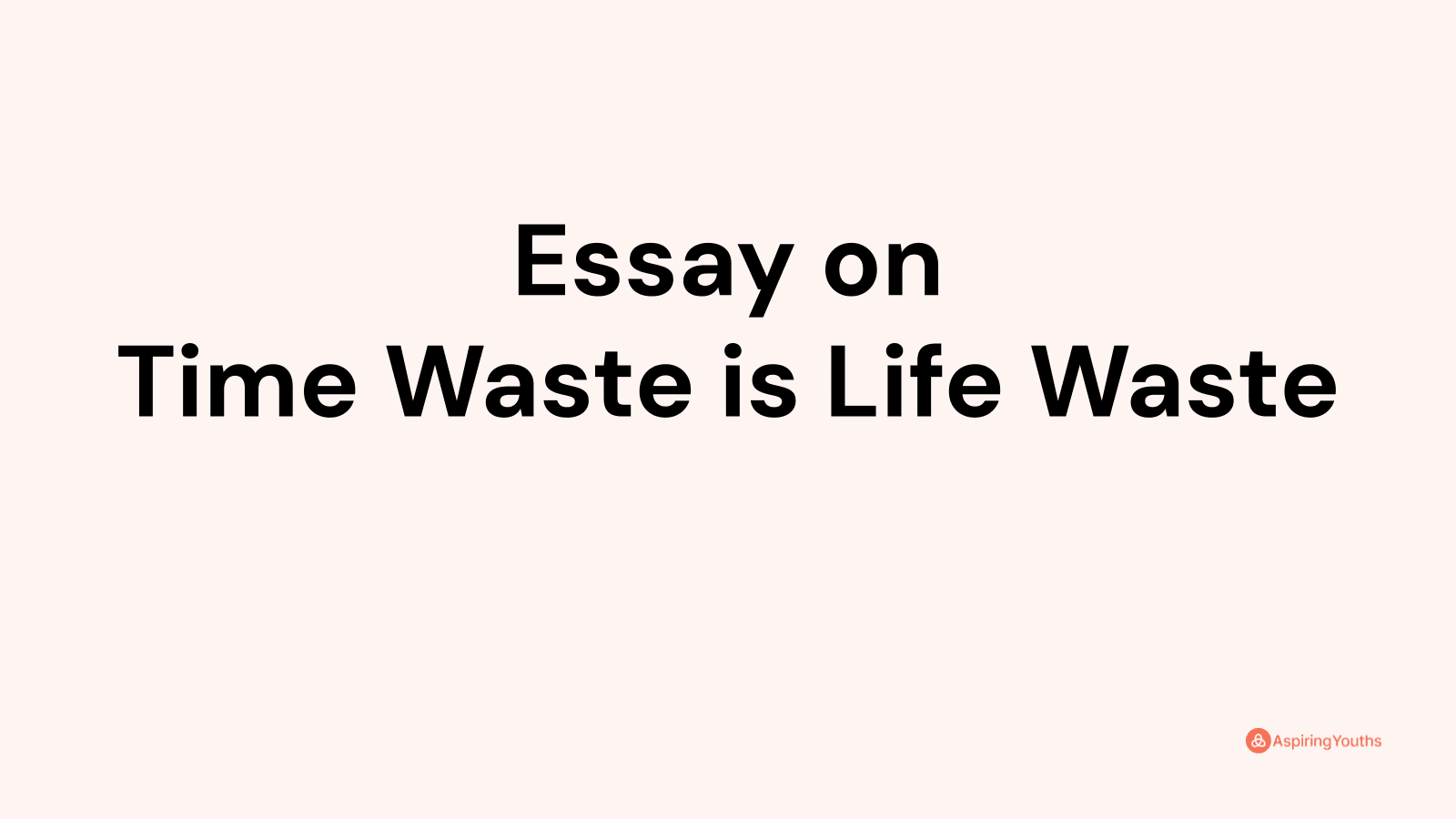 essay on the topic time waste is life waste