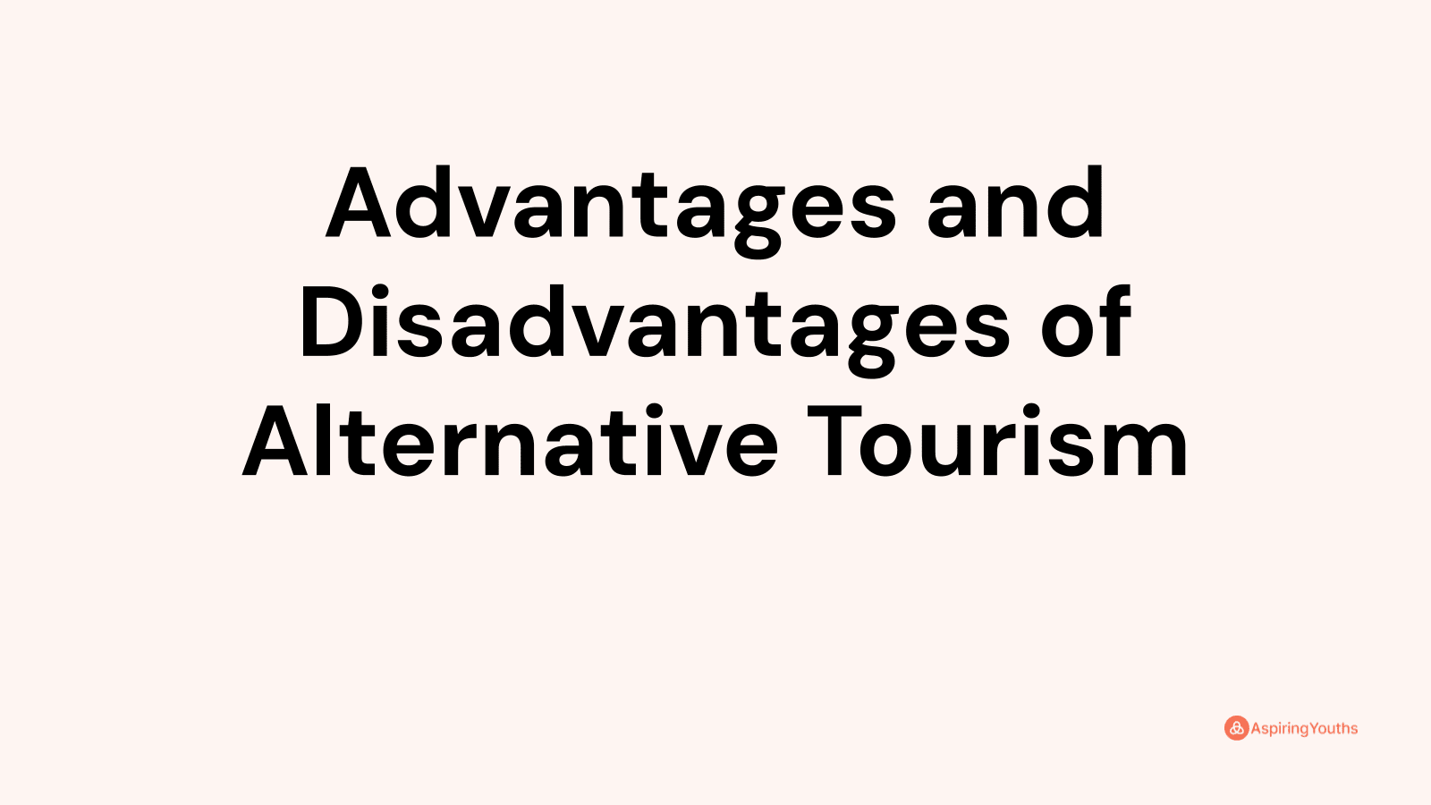 Advantages and disadvantages of Alternative Tourism