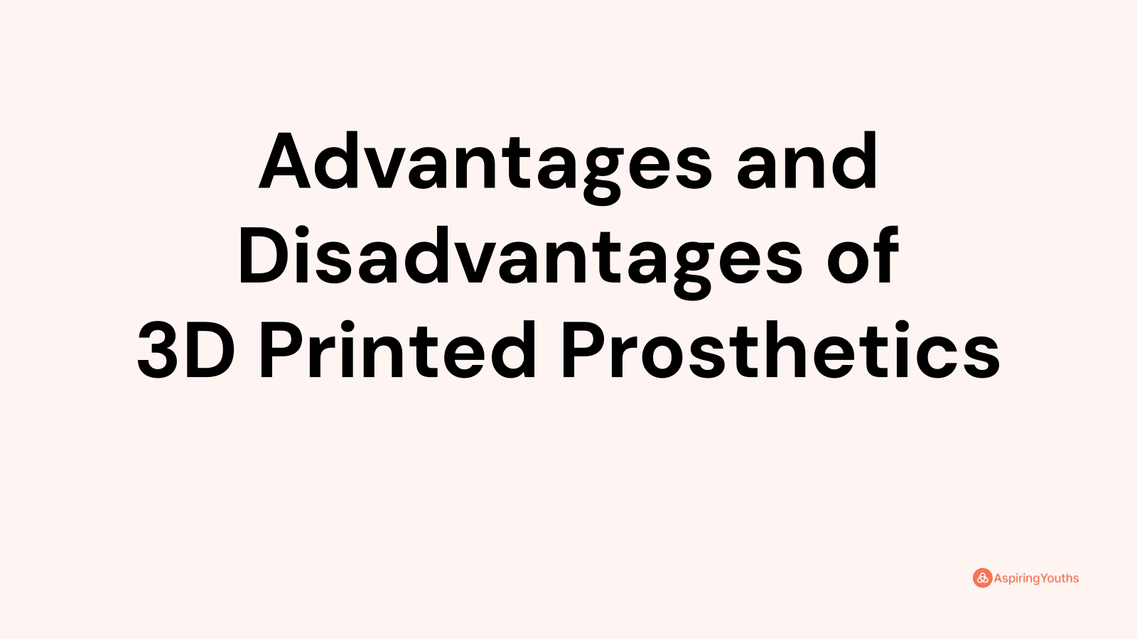 Advantages and disadvantages of 3D Printed Prosthetics