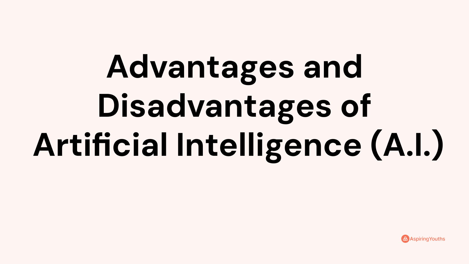 Advantages and disadvantages of Artificial Intelligence (A.I.)