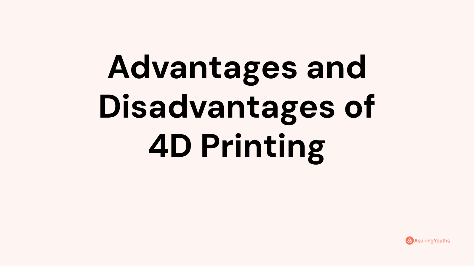 Advantages and disadvantages of 4D Printing