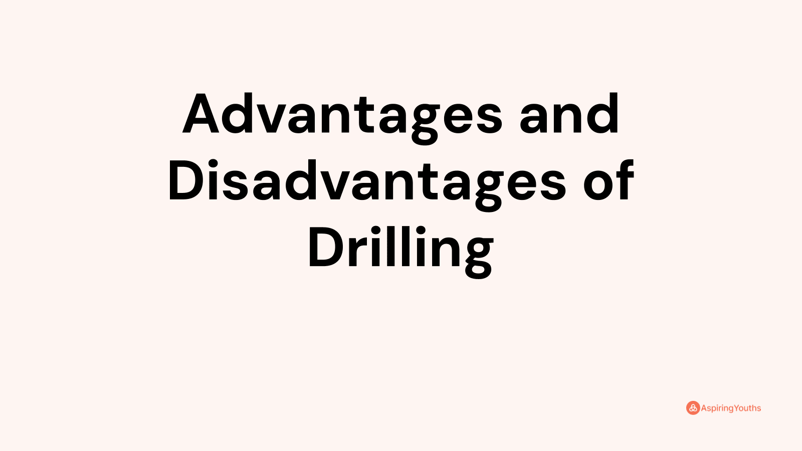 Advantages and disadvantages of Drilling