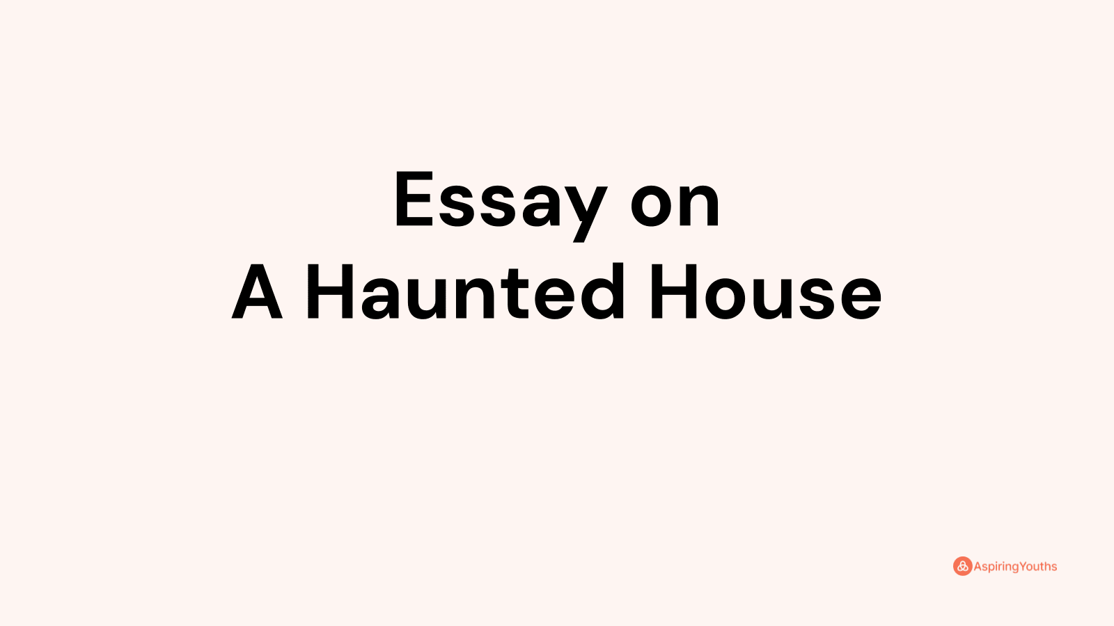 a visit to a haunted house essay 200 words